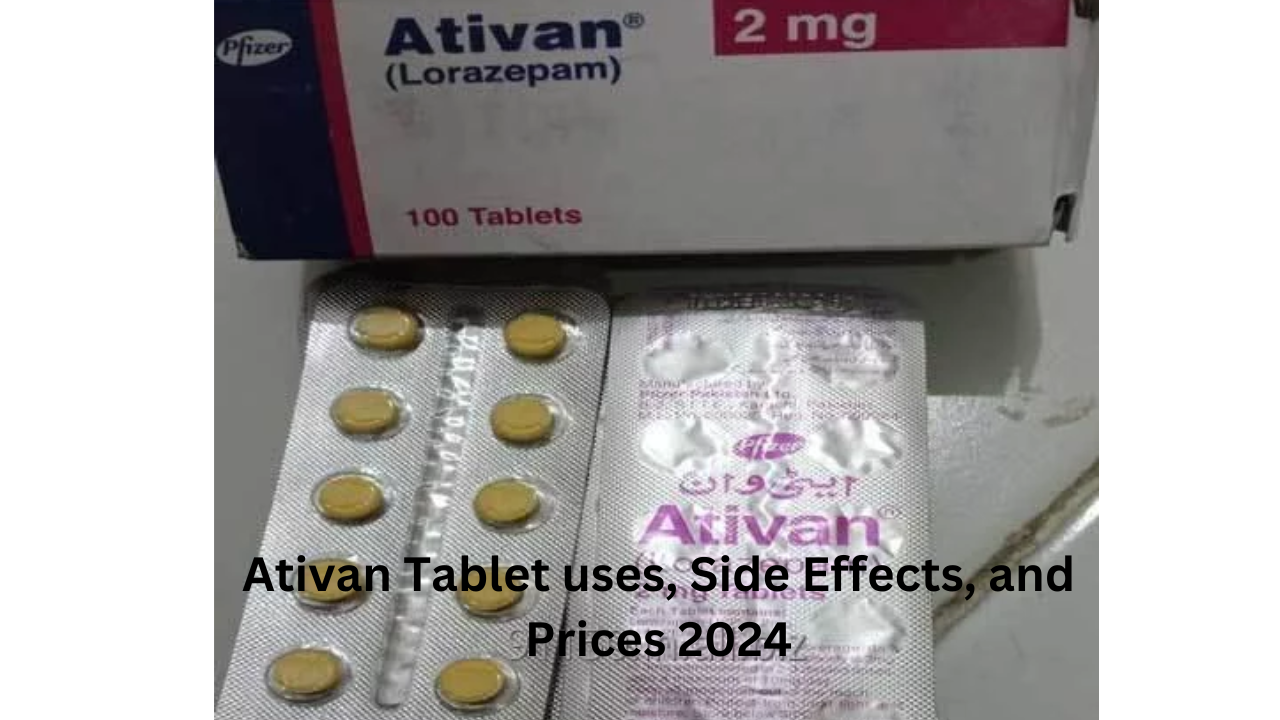 Ativan Tablet uses, Side Effects, and Prices 2024